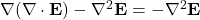 \nabla (\nabla \cdot \mathbf{E}) - \nabla^2 \mathbf{E} = -\nabla^2 \mathbf{E}